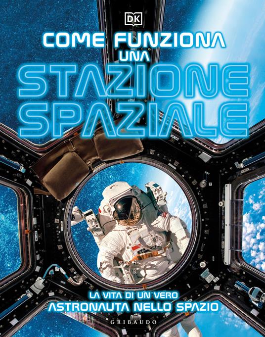 Come funziona una stazione spaziale. La vita di un vero astronauta nello spazio - copertina