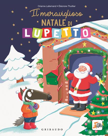 Il meraviglioso Natale di Lupetto. Amico Lupo. Ediz. a colori - Orianne Lallemand - copertina