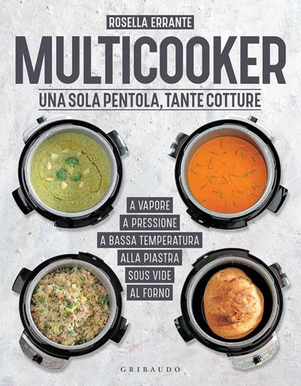 Multicooker. Una sola pentola, tante cotture - Rosella Errante - ebook