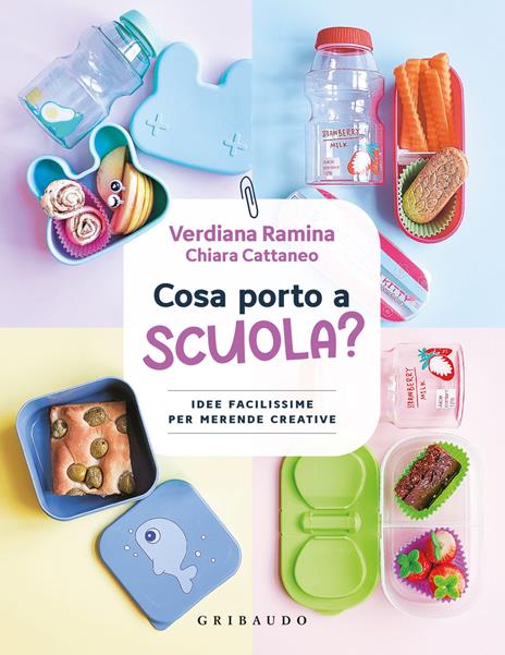 Cosa porto a scuola? Idee facilissime per merende creative - Verdiana Ramina,Chiara Cattaneo - copertina