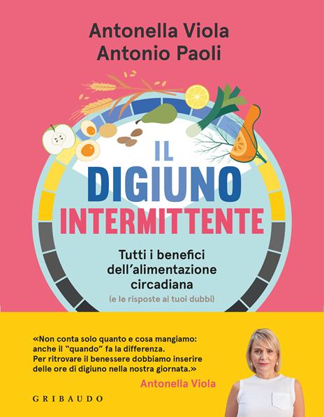 Il digiuno intermittente. Tutti i benefici dell'alimentazione circadiana (e le risposte ai tuoi dubbi) - Antonio Paoli,Antonella Viola - copertina