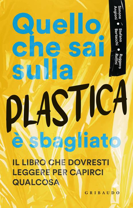 Quello che sai sulla plastica è sbagliato - Ruggero Rollini,Stefano Bertacchi,Simone Angioni - copertina