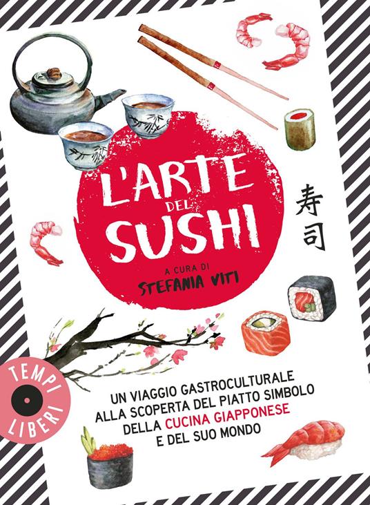 L'arte del sushi. Un viaggio gastroculturale alla scoperta di un piatto simbolo della cultura giapponese e del suo mondo - copertina