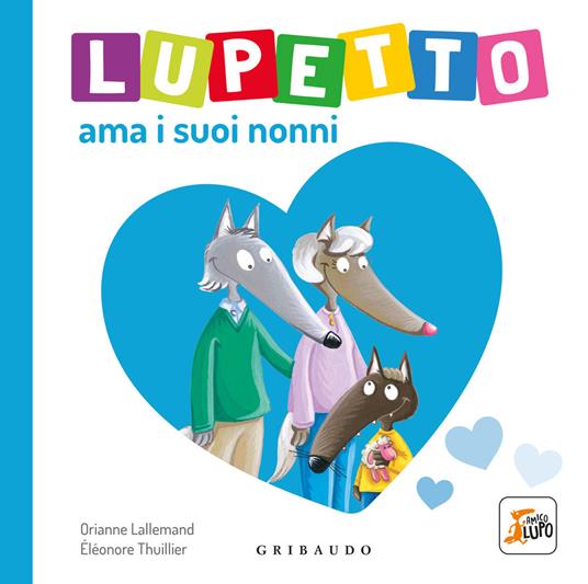 Lupetto ama i suoi nonni. Amico lupo. Ediz. illustrata - Orianne Lallemand - copertina