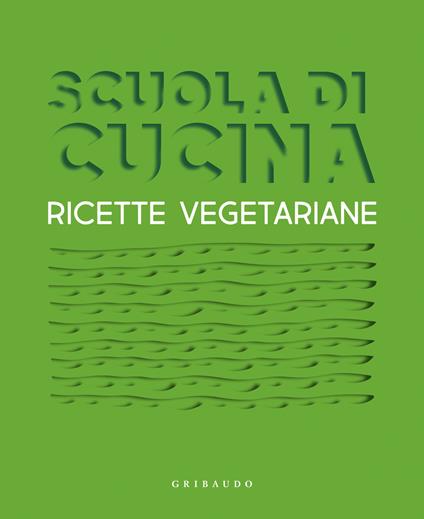 Scuola di cucina. Ricette vegetariane - copertina