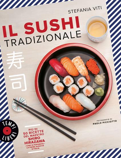 Il sushi tradizionale. Più di 50 ricette del maestro Shiro Hirazawa - Stefania Viti - copertina
