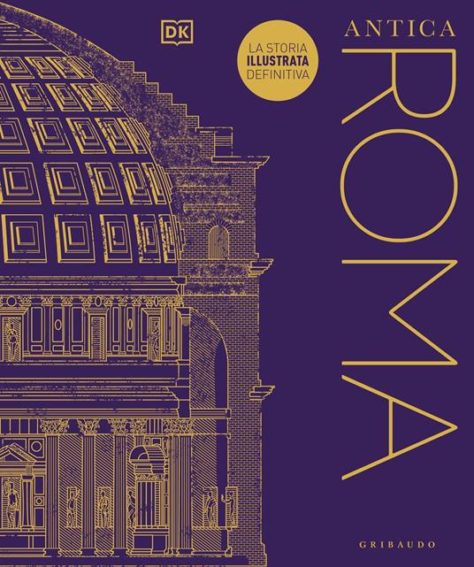 Antica Roma. La storia illustrata definitiva. Ediz. illustrata - copertina