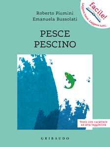 Libro Pesce pescino. Ediz. ad alta leggibilità Emanuela Bussolati Roberto Piumini