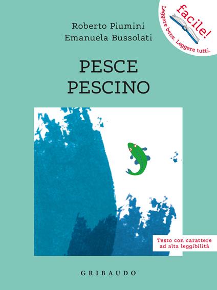 Pesce pescino. Ediz. ad alta leggibilità - Emanuela Bussolati,Roberto Piumini - copertina