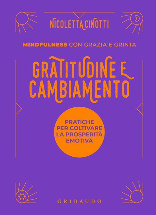 Gratitudine e cambiamento. Mindfulness con grazia e grinta - Nicoletta Cinotti - copertina
