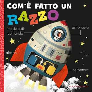 Com'è fatto un razzo. Ediz. a colori