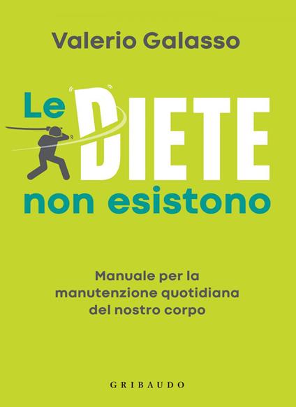 Le diete non esistono. Manuale per la manutenzione quotidiana del nostro corpo - Valerio Galasso - ebook