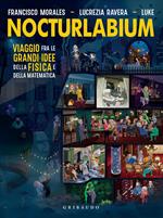 Nocturlabium. Viaggio fra le grandi idee della fisica e della matematica. Ediz. illustrata