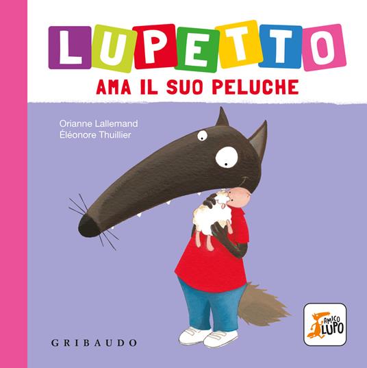 Lupetto ama il suo peluche. Amico lupo. Ediz. a colori - Orianne Lallemand - copertina