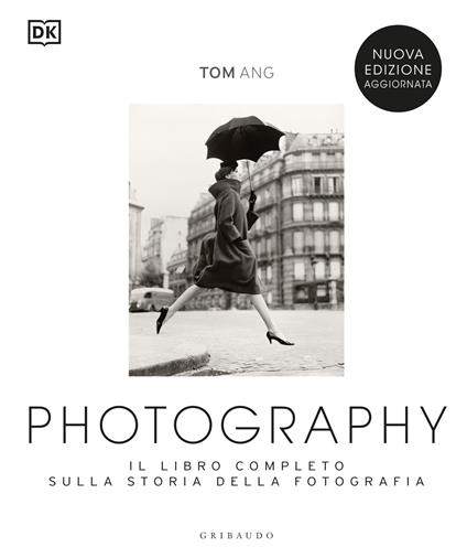 Photography. Il libro completo sulla storia della fotografia. Nuova ediz. - Tom Ang - copertina