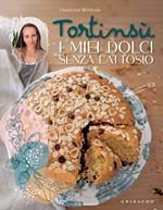 Tortinsù. I miei dolci senza lattosio