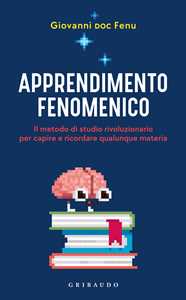 Libro Apprendimento fenomenico. Il metodo di studio rivoluzionario per capire e ricordare qualunque materia Giovanni Fenu