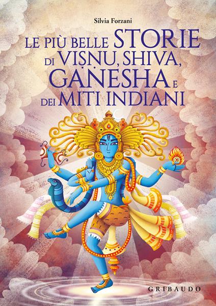 Le più belle storie di Visnu, Shiva, Ganesha e dei miti indiani. Ediz. a colori - Silvia Forzani - copertina
