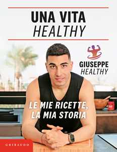 Libro Una vita healthy. Le mie ricette, la mia storia Giuseppe Maiello