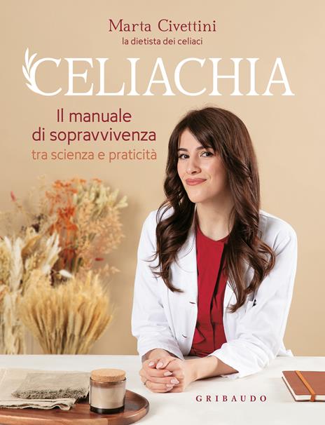 Celiachia. Il manuale di sopravvivenza tra scienza e praticità - Marta Civettini - copertina