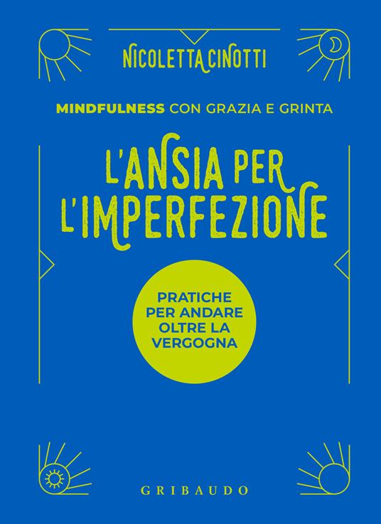 L'ansia per l'imperfezione. Pratiche per andare oltre la vergogna - Nicoletta Cinotti - copertina