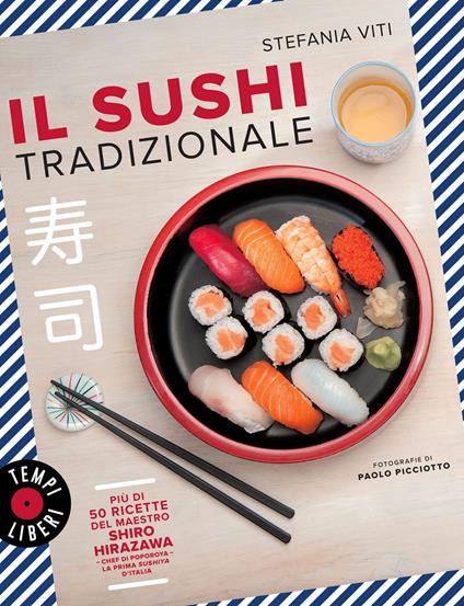 Il sushi tradizionale. Più di 50 ricette del maestro Shiro Hirazawa - Stefania Viti,Paolo Picciotto - ebook