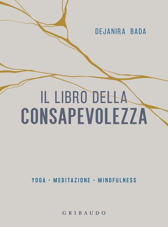 Il libro della consapevolezza. Yoga, meditazione, mindfulness - Dejanira Bada - ebook