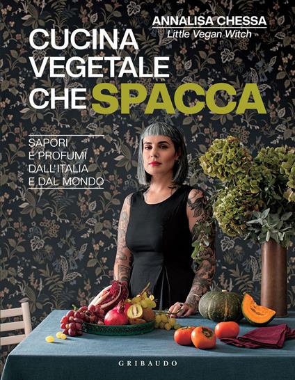 Cucina vegetale che spacca. Sapori e profumi dall'Italia e dal mondo - Annalisa Chessa - ebook