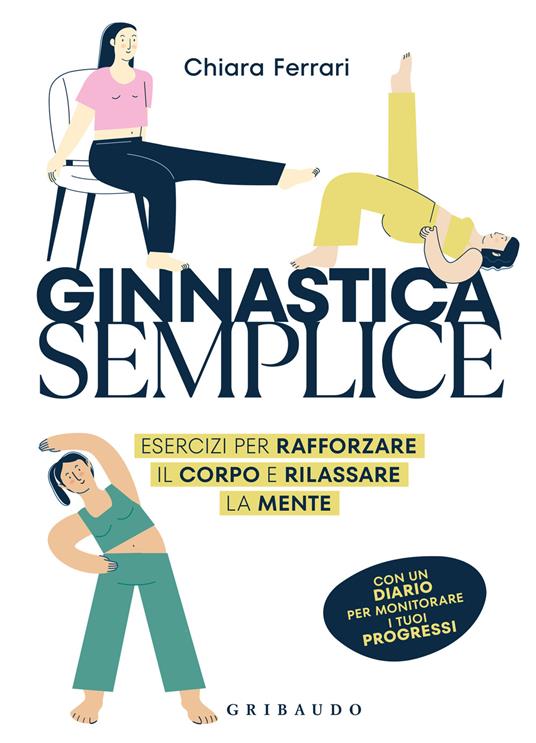 Ginnastica semplice. Esercizi per rafforzare il corpo e rilassare la mente - Chiara Ferrari - copertina