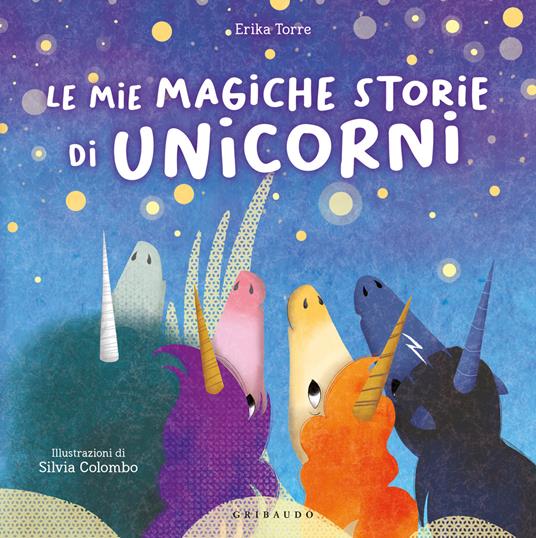 Le mie magiche storie di unicorni. Ediz. a colori - Erika Torre - copertina
