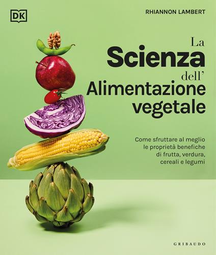 DK La scienza dell'alimentazione vegetale. Come sfruttare al meglio le proprietà benefiche di frutta, verdura, cereali e legumi - Rhiannon Lambert - copertina
