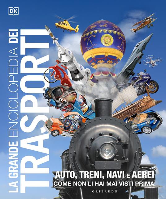 La grande enciclopedia dei trasporti. Auto, treni, navi e aerei come non li hai mai visti prima - copertina
