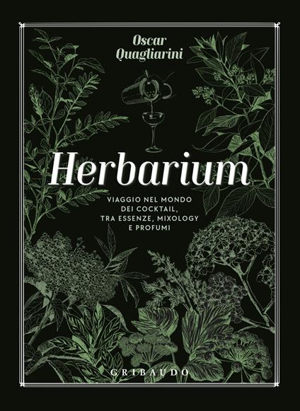 Herbarium. Viaggio nel mondo dei cocktail, tra essenze, mixology e profumi - Oscar Quagliarini - copertina
