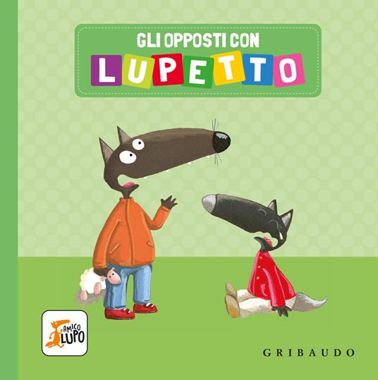 Gli opposti con Lupetto. Amico lupo. Ediz. a colori - Orianne Lallemand - copertina