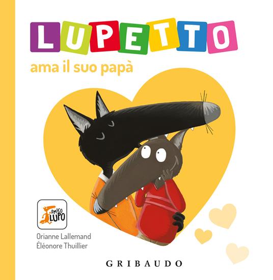Lupetto ama il suo papa. Amico lupo. Ediz. a colori - Orianne Lallemand - copertina