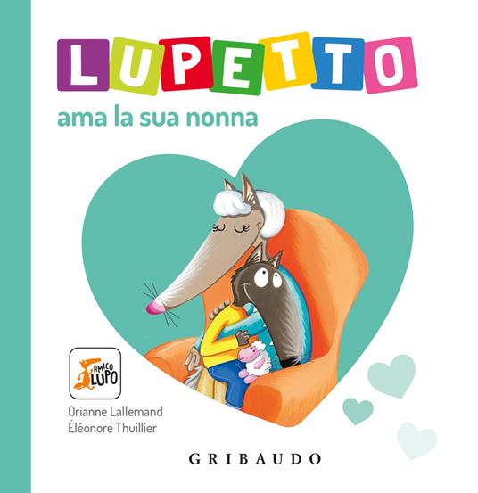 Lupetto ama la sua nonna. Amico Lupo. Ediz. a colori - Orianne Lallemand - copertina