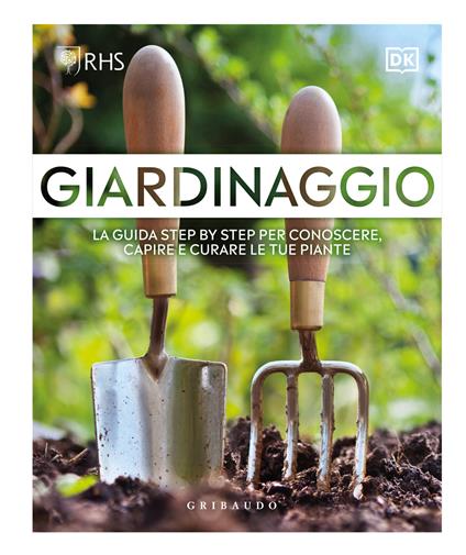 Giardinaggio. La guida step by step per conoscere, capire e curare le tue piante - copertina