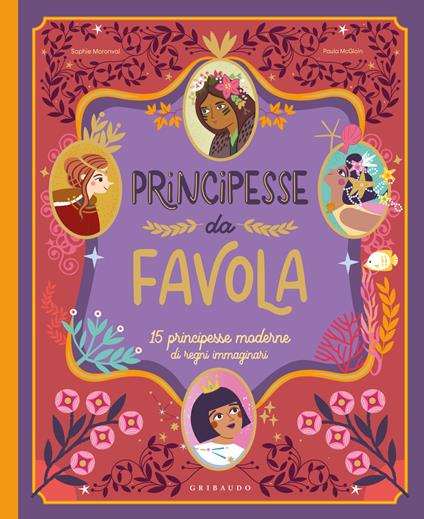Principesse da favola. 15 principesse moderne di regni immaginari. Ediz. a colori - Paula McGloin,Sophie Moronval - copertina
