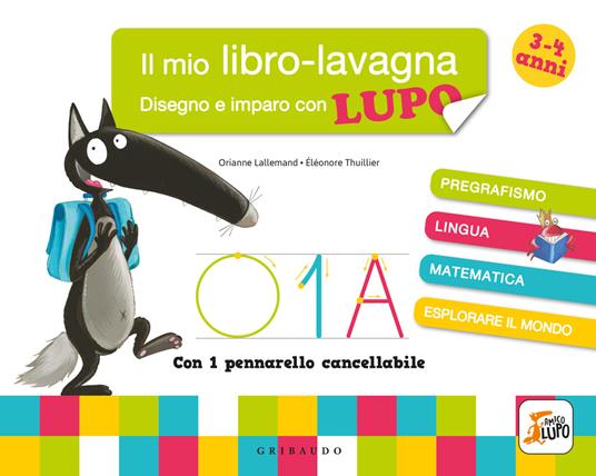 Disegno e imparo con Lupo. Il mio libro-lavagna. Amico Lupo. Ediz. a colori. Con pennarello cancellabile - Orianne Lallemand - copertina