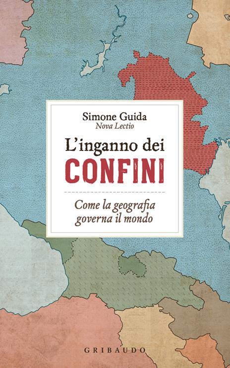 L'inganno dei confini. Come la geografia governa il mondo - Simone Guida - copertina