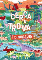 I dinosauri. Cerca e trova. Ediz. a colori