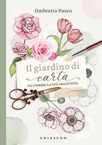 Libro Il giardino di carta. Fai fiorire la tua creatività Ombretta Fusco