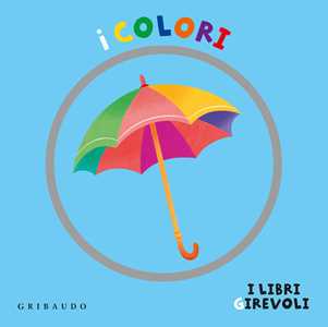 I colori. I libri girevoli. Ediz. a colori