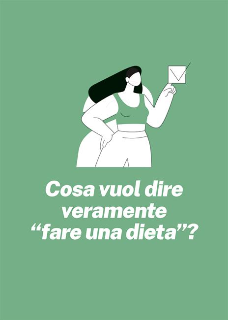 Perché sei sempre a dieta. Riconosci gli schemi, cambia prospettiva, sperimenta - Sara Olivieri - 6