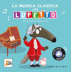 Libro La musica classica con Lupetto. Amico lupo. Ediz. a colori Orianne Lallemand