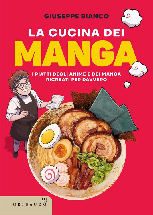 La cucina dei manga. I piatti degli anime e dei manga ricreati per davvero - Giuseppe Bianco - copertina