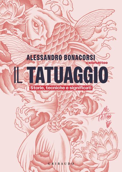 Il tatuaggio. Storie, tecniche e significati - Alessandro Bonacorsi - copertina