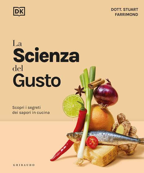 La scienza del gusto. Scopri i segreti dei sapori in cucina - Stuart Farrimond - copertina