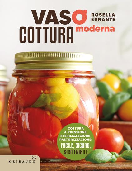 Vasocottura moderna. Cottura a pressione, sterilizzazione, pastorizzazione: facile, sicuro, sostenibile - Rosella Errante - copertina