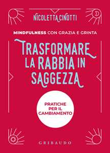 Libro Trasformare la rabbia in saggezza. Nuova ediz. Nicoletta Cinotti